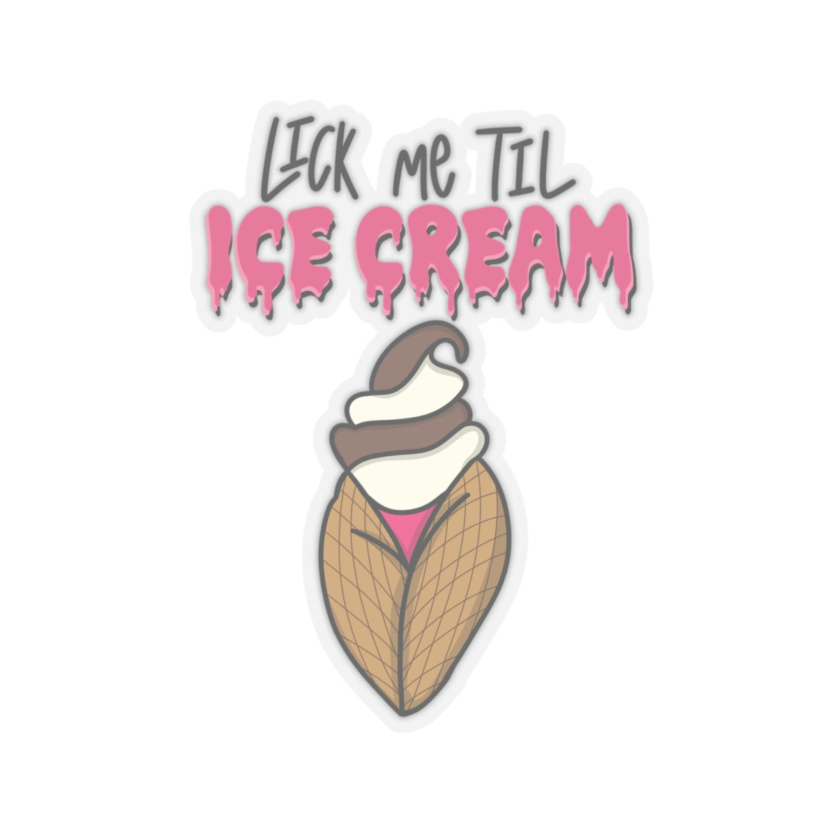 "Lick Me Til Ice Cream" Sticker